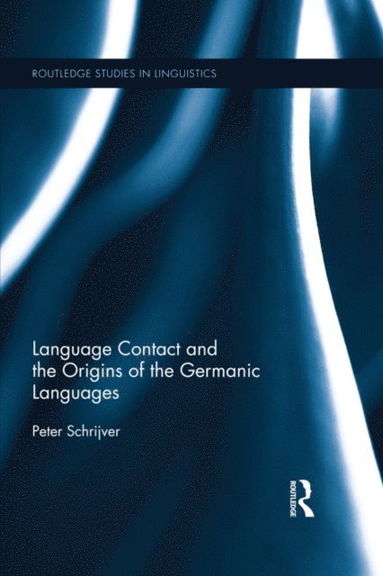 Peter Schrijver - Language Contact and the Origins of the Germanic Languages, E-bok
