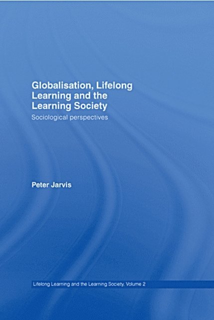 Peter Jarvis - Globalization, Lifelong Learning and the Learning Society, E-bok