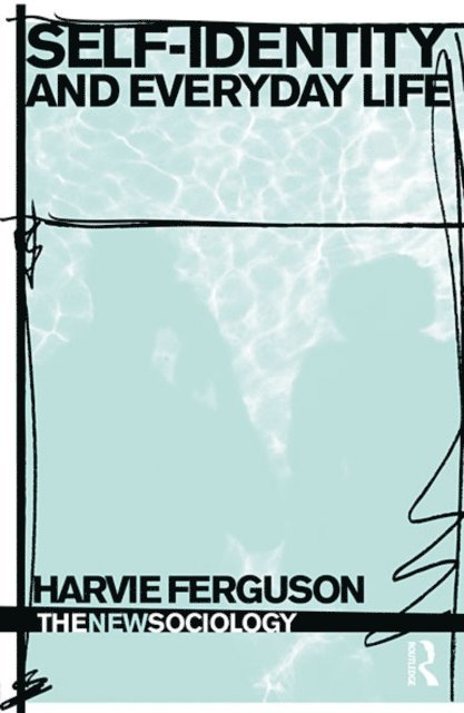 Harvie Ferguson - Self-Identity and Everyday Life, E-bok
