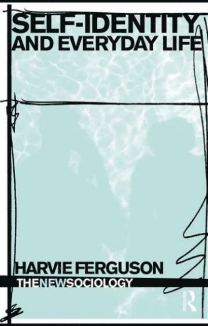 Harvie Ferguson - Self-Identity and Everyday Life, E-bok