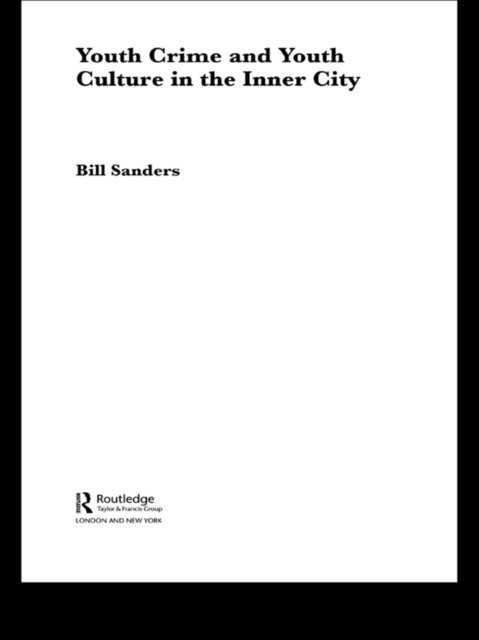 Bill Sanders - Youth Crime and Youth Culture in the Inner City, E-bok