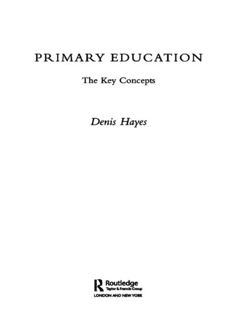 Denis Hayes - Primary Education: The Key Concepts, E-bok