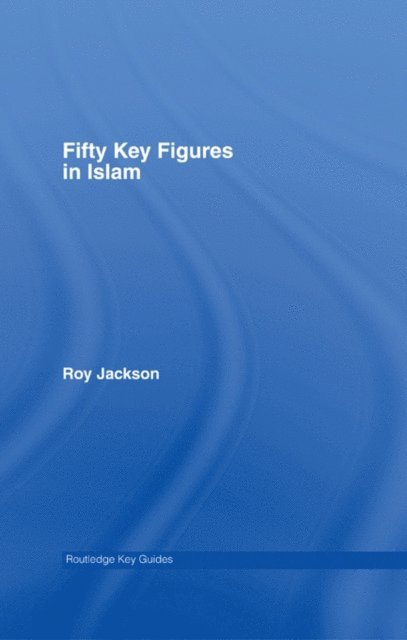 Roy Jackson - Fifty Key Figures in Islam, E-bok