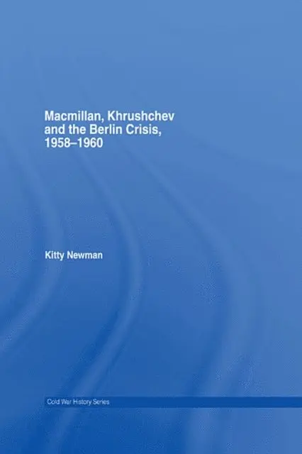 Kitty Newman - Macmillan, Khrushchev and the Berlin Crisis, 1958-1960, E-bok. Tillgänglighet: Lägg i varukorg