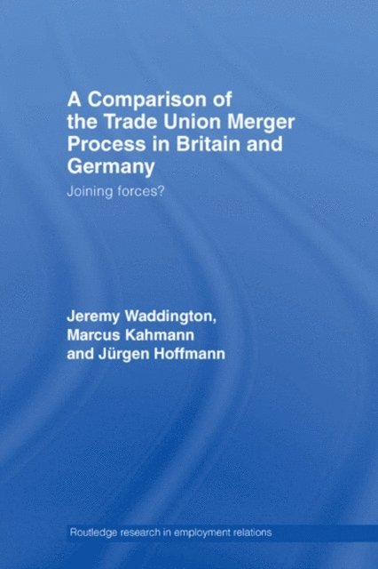 Jeremy Waddington, Marcus Kahmann, Jurgen Hoffman - Comparison of the Trade Union Merger Process in Britain and Germany, E-bok