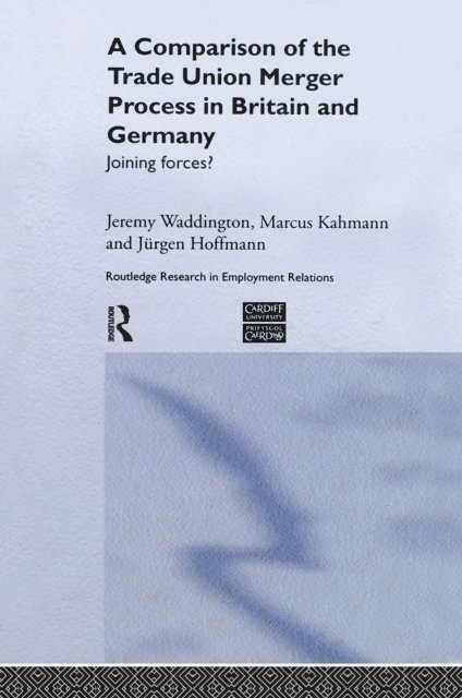 Jeremy Waddington, Marcus Kahmann, Jurgen Hoffman - Comparison of the Trade Union Merger Process in Britain and Germany, E-bok