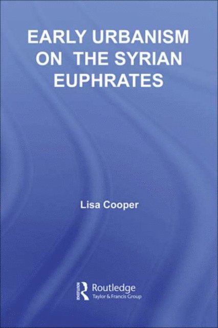 Lisa Cooper - Early Urbanism on the Syrian Euphrates, E-bok