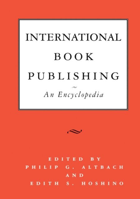 Edith S. Hoshino, Philip G. Altbach - International Book Publishing: An Encyclopedia, E-bok