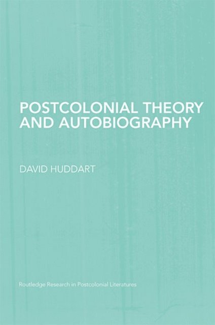 David Huddart - Postcolonial Theory and Autobiography, E-bok