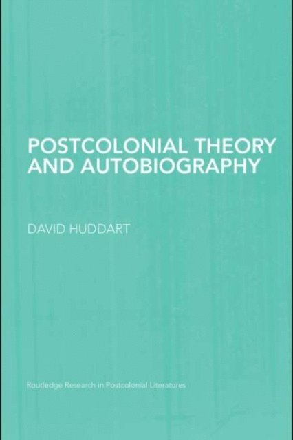 David Huddart - Postcolonial Theory and Autobiography, E-bok