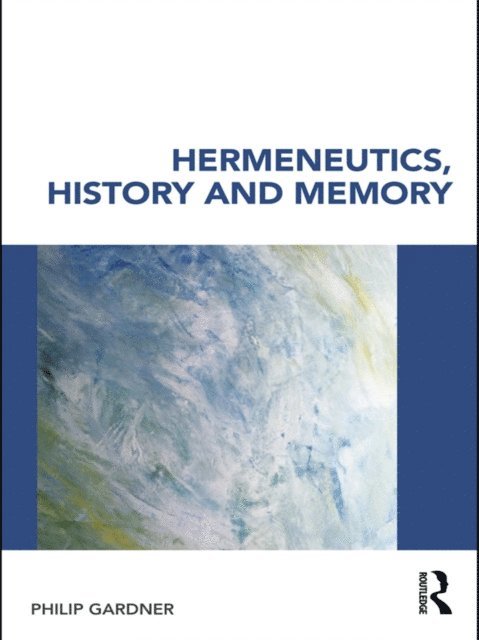 Philip Gardner - Hermeneutics, History and Memory, E-bok