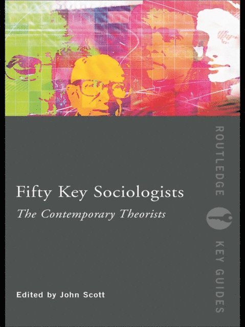 John Scott - Fifty Key Sociologists: The Contemporary Theorists, E-bok