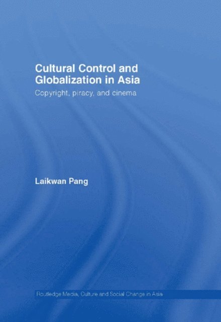 Laikwan Pang - Cultural Control and Globalization in Asia, E-bok