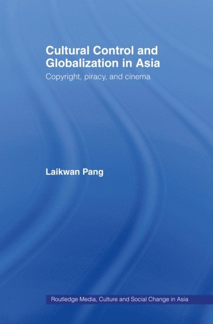 Laikwan Pang - Cultural Control and Globalization in Asia, E-bok