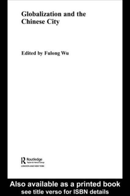 Fulong Wu - Globalization and the Chinese City, E-bok