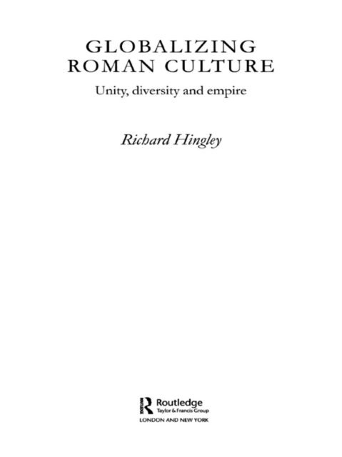 Richard Hingley - Globalizing Roman Culture, E-bok