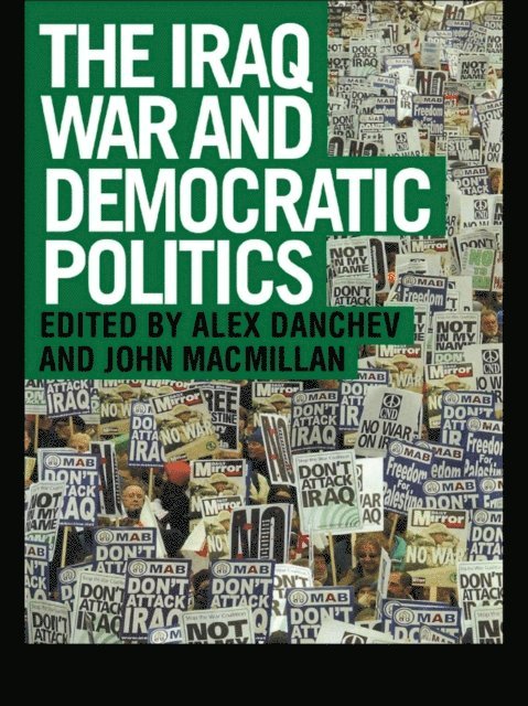 John MacMillan, Alex Danchev - Iraq War and Democratic Politics, E-bok