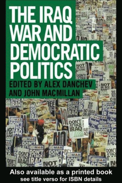 John MacMillan, Alex Danchev - Iraq War and Democratic Politics, E-bok