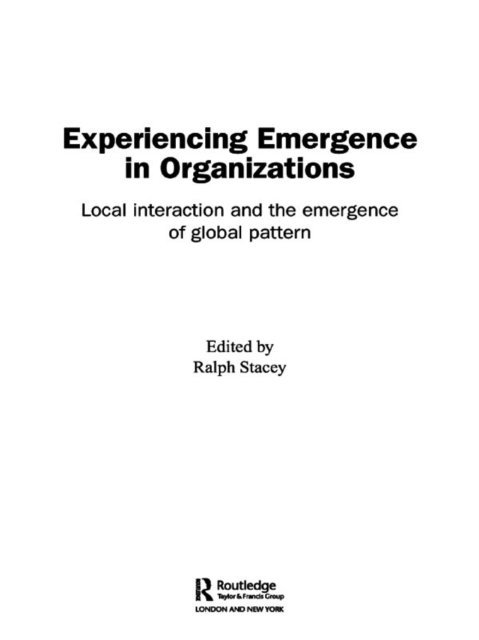 Ralph Stacey - Experiencing Emergence in Organizations, E-bok