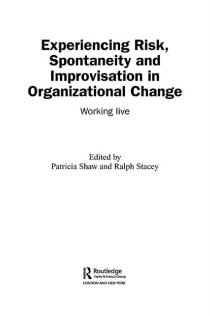Ralph Stacey, Patricia Shaw - Experiencing Spontaneity, Risk & Improvisation in Organizational Life, E-bok