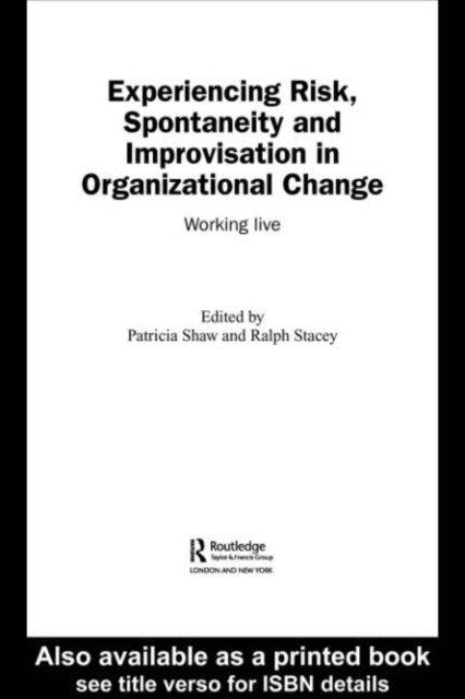 Ralph Stacey, Patricia Shaw - Experiencing Spontaneity, Risk & Improvisation in Organizational Life, E-bok