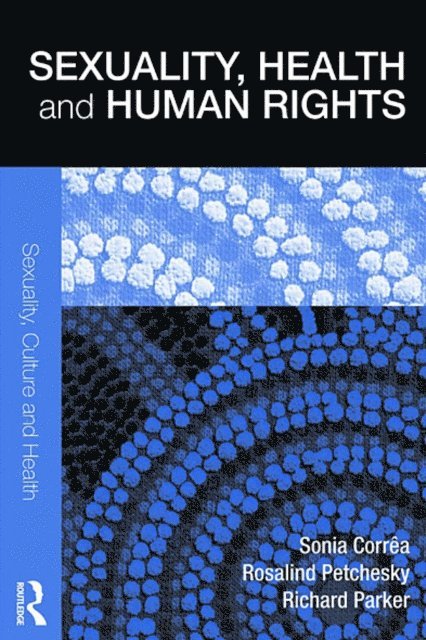 Richard Parker, Rosalind Petchesky, Sonia CorrAªa - Sexuality, Health and Human Rights, E-bok