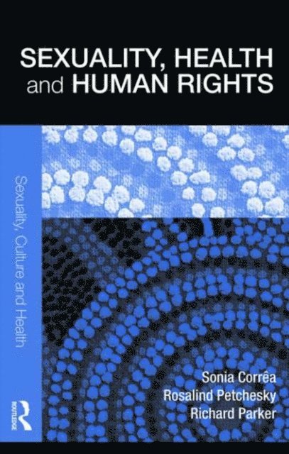 Richard Parker, Rosalind Petchesky, Sonia Correa - Sexuality, Health and Human Rights, E-bok