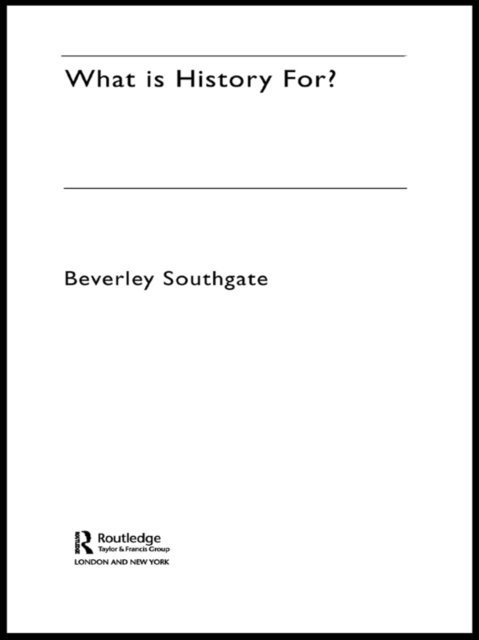 Beverley Southgate - What is History For?, E-bok