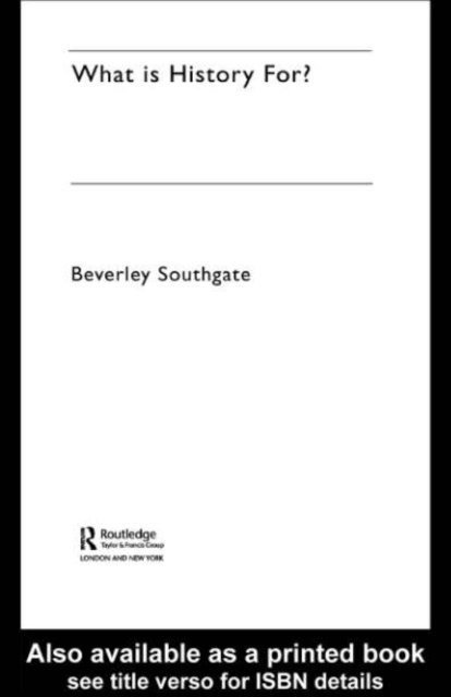 Beverley Southgate - What is History For?, E-bok