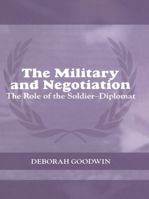 Deborah Goodwin - Military and Negotiation, E-bok
