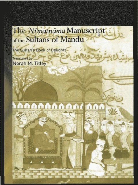 Norah M. Titley - Ni'matnama Manuscript of the Sultans of Mandu, E-bok