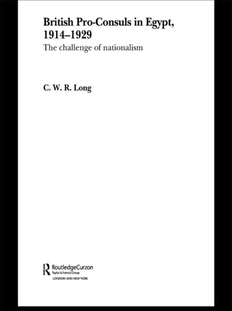 C. W. R. Long - British Pro-Consuls in Egypt, 1914-1929, E-bok