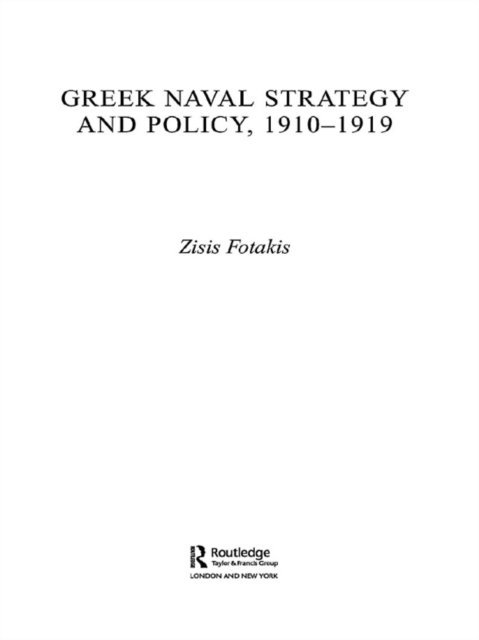 Zisis Fotakis - Greek Naval Strategy and Policy 1910-1919, E-bok