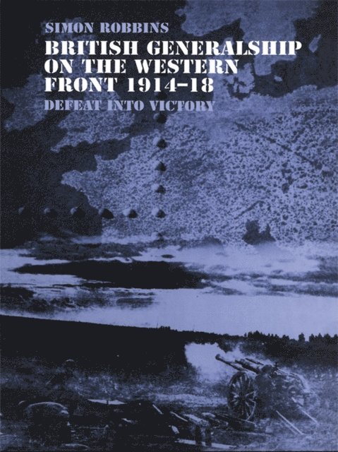 Simon Robbins - British Generalship on the Western Front 1914–1918, E-bok