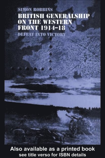 Simon Robbins - British Generalship on the Western Front 1914–1918, E-bok