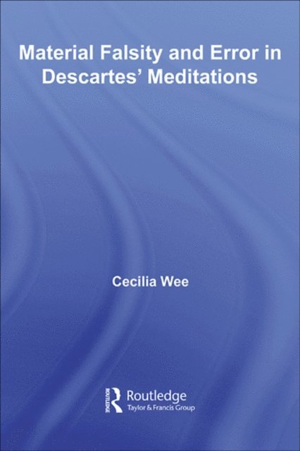 Cecilia Wee - Material Falsity and Error in Descartes' Meditations, E-bok