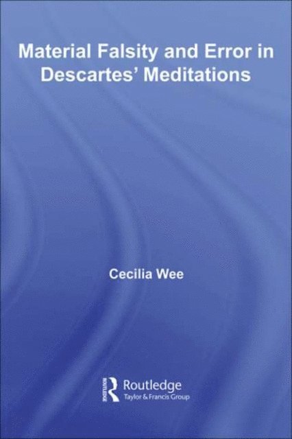 Cecilia Wee - Material Falsity and Error in Descartes' Meditations, E-bok