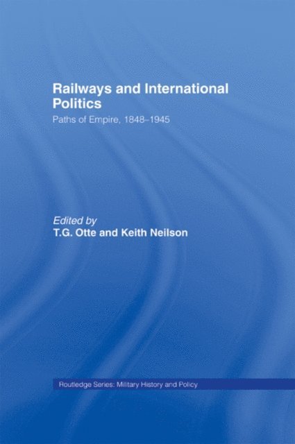 Keith Neilson, T.G. Otte - Railways and International Politics, E-bok