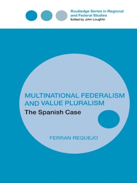 Ferran Requejo - Multinational Federalism and Value Pluralism, E-bok