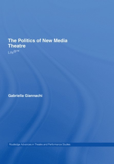 Gabriella Giannachi - Politics of New Media Theatre, E-bok