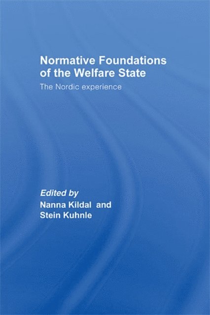 Stein Kuhnle, Nanna Kildal - Normative Foundations of the Welfare State, E-bok