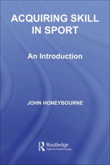 John Honeybourne - Acquiring Skill in Sport: An Introduction, E-bok