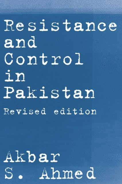 Akbar S. Ahmed - Resistance and Control in Pakistan, E-bok