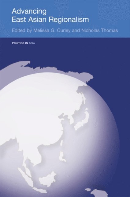 Nicholas Thomas, Melissa Curley - Advancing East Asian Regionalism, E-bok
