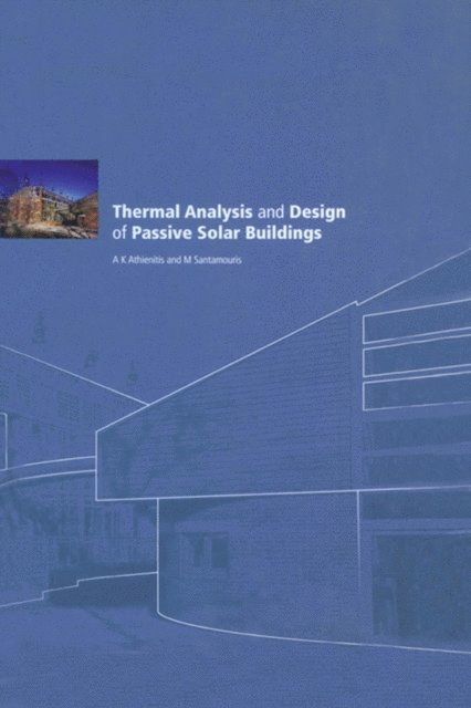 AK Athienitis, M. Santamouris - Thermal Analysis and Design of Passive Solar Buildings, E-bok