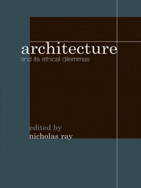Nicholas Ray - Architecture and its Ethical Dilemmas, E-bok
