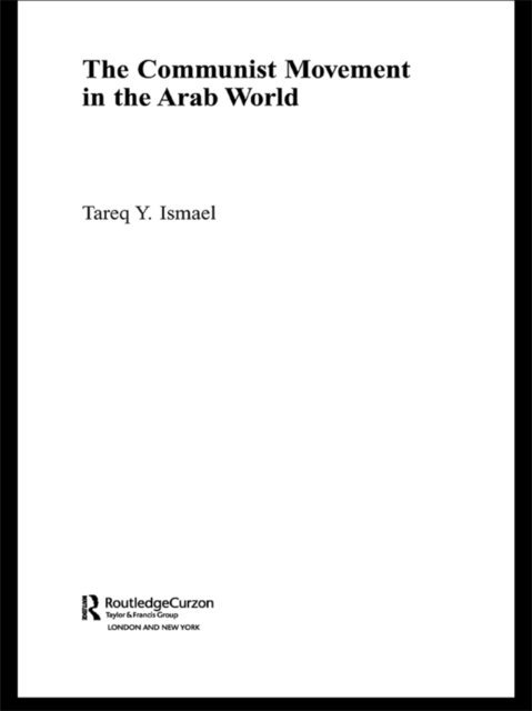Tareq Y. Ismael - Communist Movement in the Arab World, E-bok