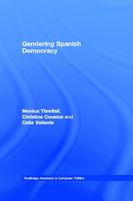 Celia Valiente, Christine Cousins, Monica Threlfall - Gendering Spanish Democracy, E-bok