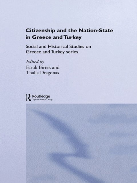 Faruk Birtek, Thalia Dragonas - Citizenship and the Nation-State in Greece and Turkey, E-bok