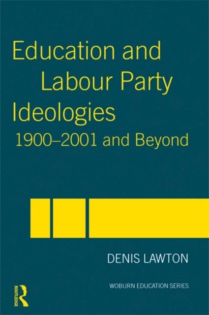 Denis Lawton - Education and Labour Party Ideologies 1900-2001and Beyond, E-bok